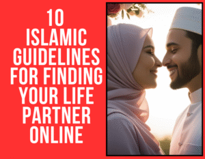 10 Islamic Guidelines for Finding  Life Partner Online